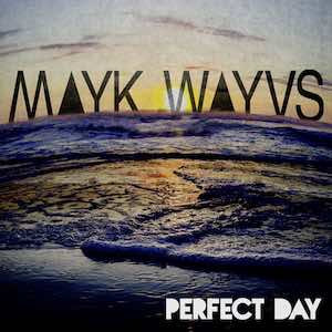 MAYK WAYVS - Perfect Day.jpeg